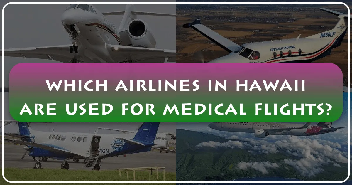 Navigating the Skies of Care: Which Airlines in Hawaii are Used for Medical Flights?