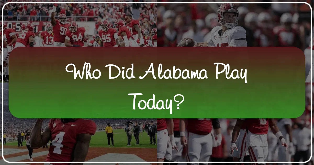 Who Did Alabama Play Today? Discovering the Heart of the South's Premier Destinations