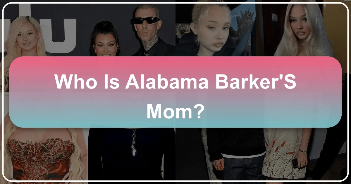 Who Is Alabama Barker's Mom?