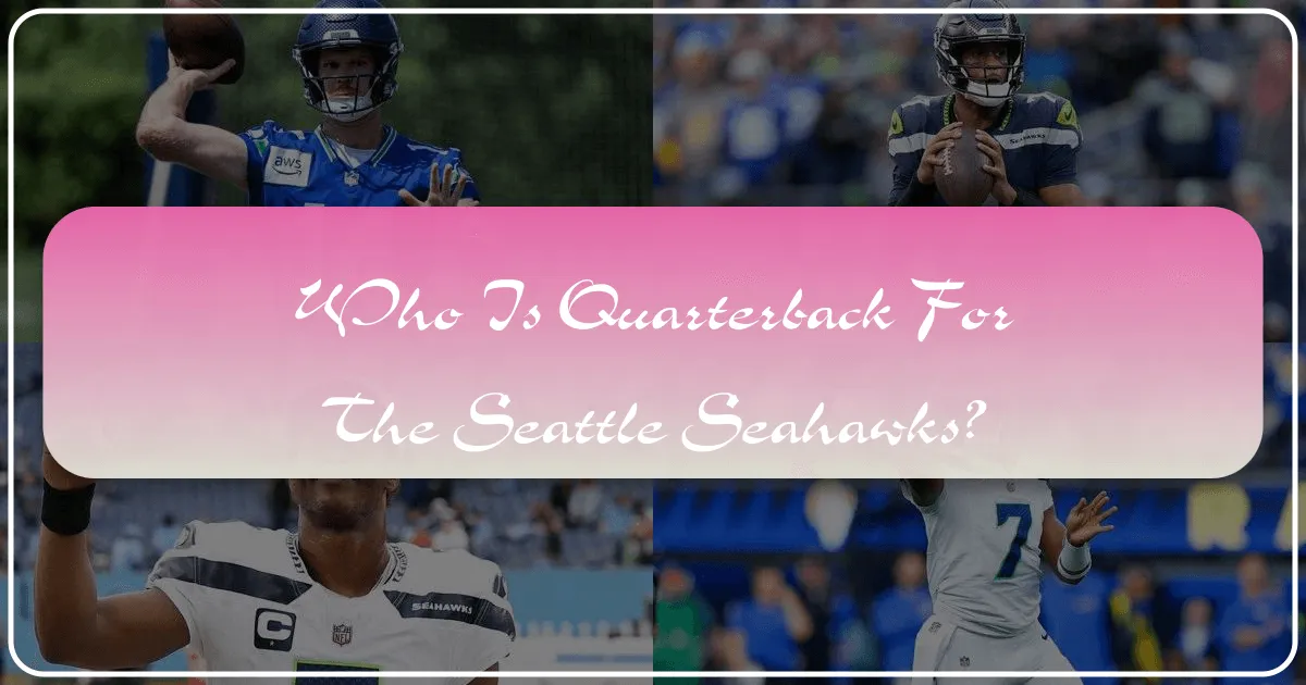 Who is Quarterback for the Seattle Seahawks?