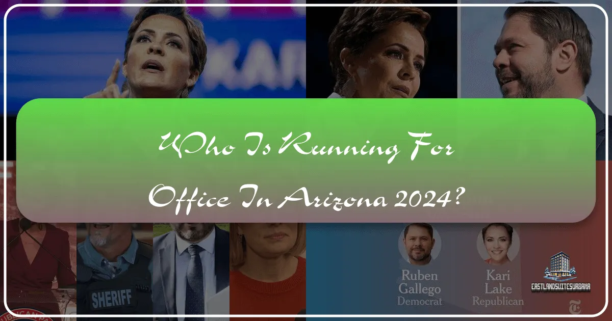Who is Running for Office in Arizona 2024? Navigating the Political Landscape as a Visitor