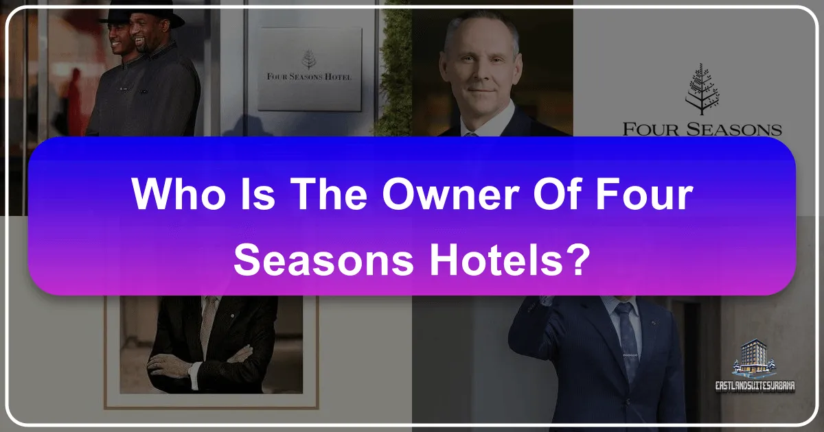 Who is the Owner of Four Seasons Hotels?