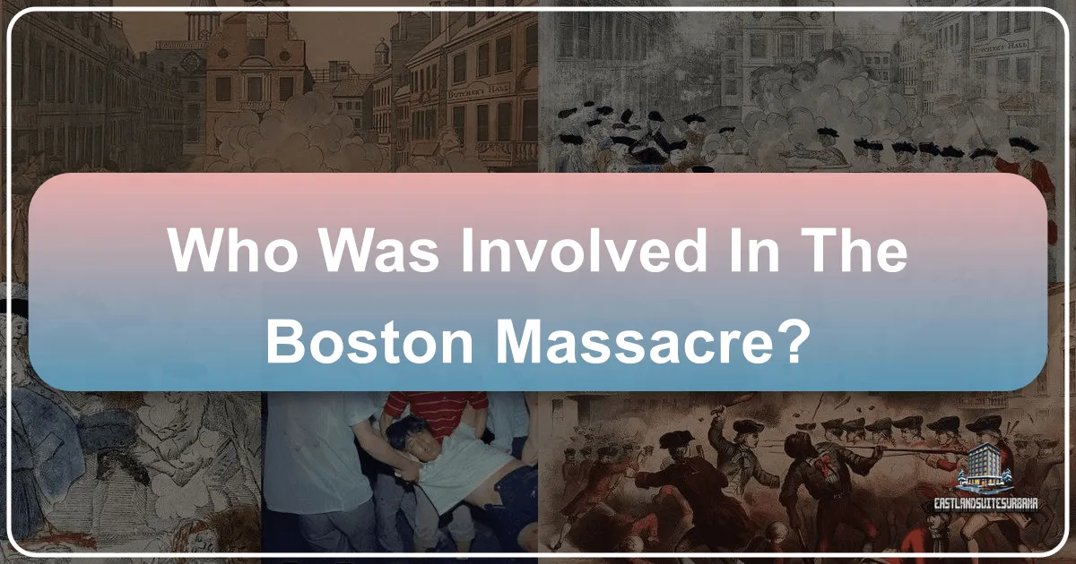 Who Was Involved In The Boston Massacre?