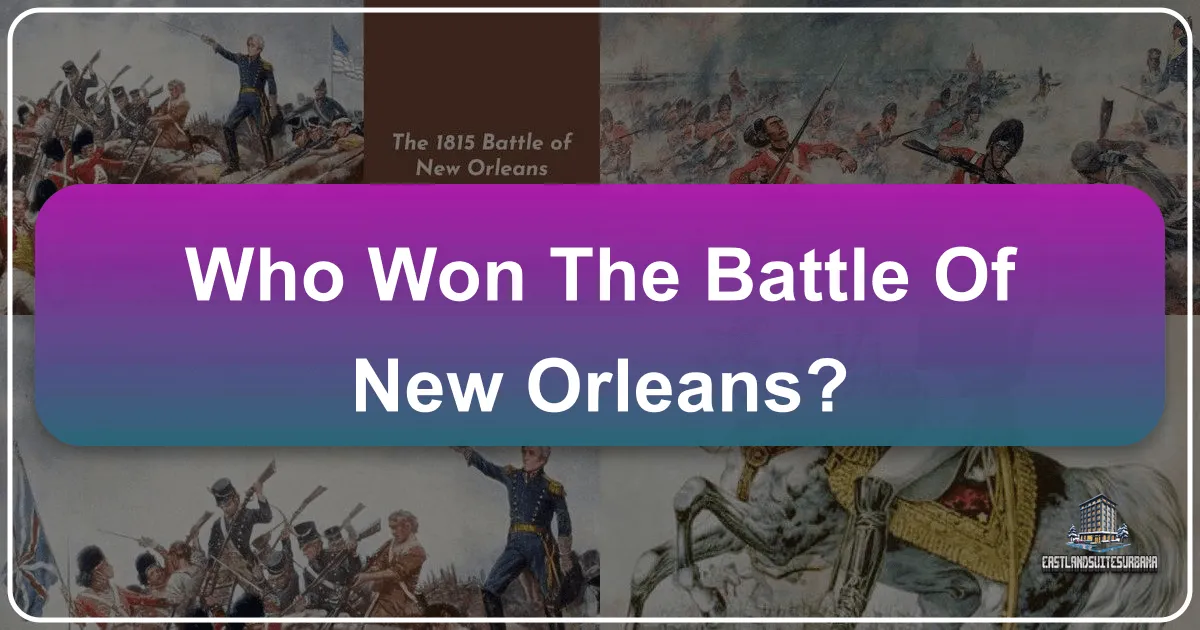 Who Won the Battle of New Orleans? Unveiling a Historic Victory and Planning Your Visit