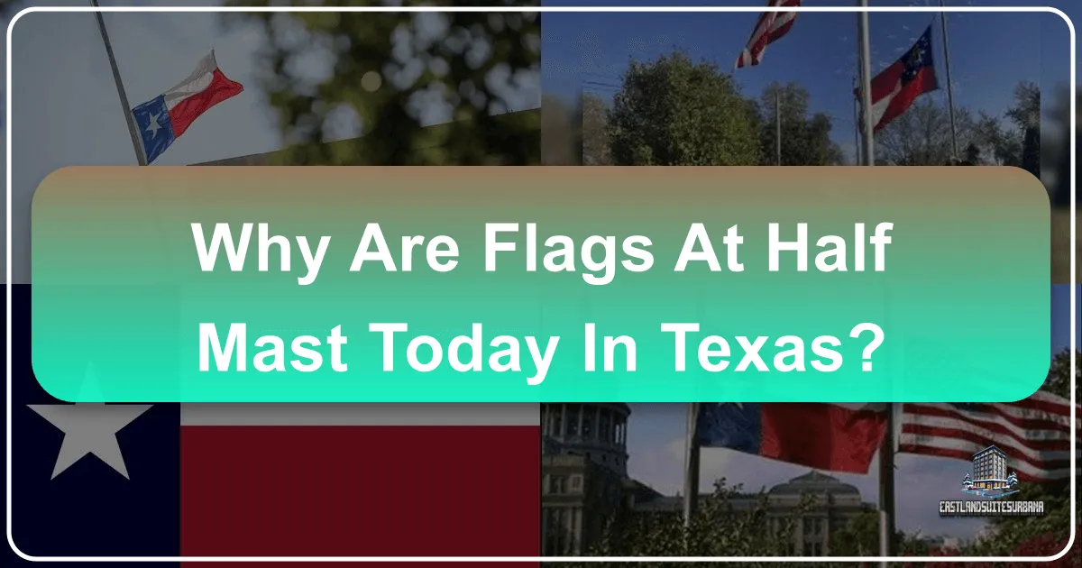 Why Are Flags At Half Mast Today In Texas?