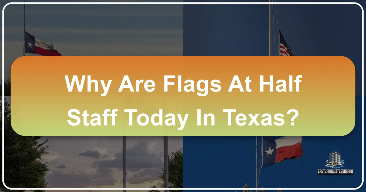 Why Are Flags At Half Staff Today In Texas