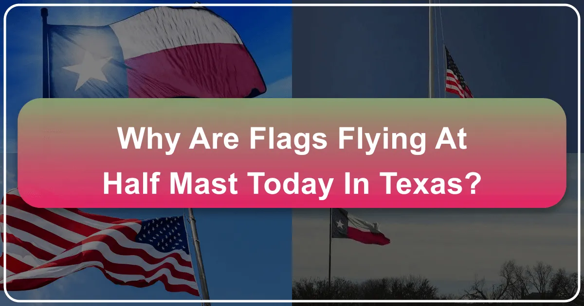 Why Are Flags Flying at Half-Mast Today in Texas?