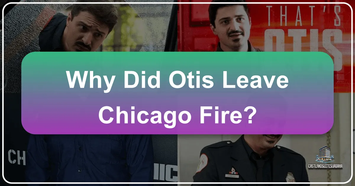 Why Did Otis Leave Chicago Fire?