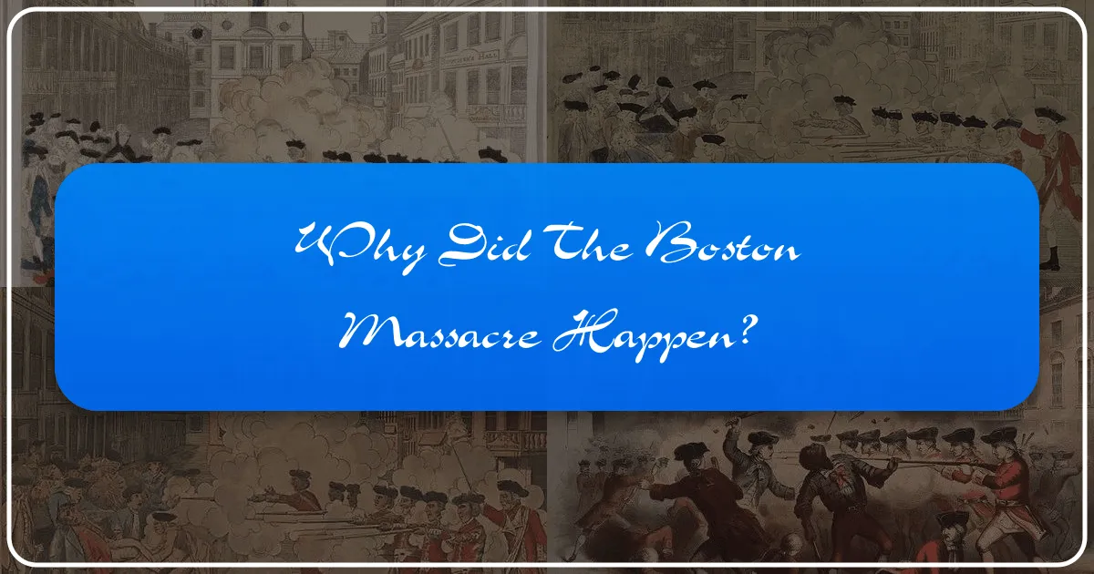 Why Did The Boston Massacre Happen?
