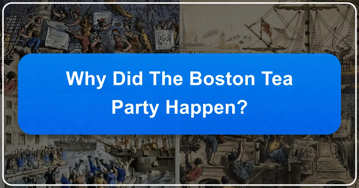 Why Did the Boston Tea Party Happen? Unpacking a Pivotal Moment in American History