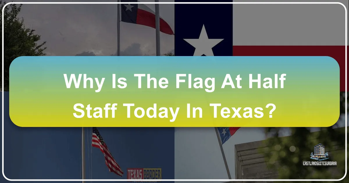 Why Is The Flag At Half Staff Today In Texas?