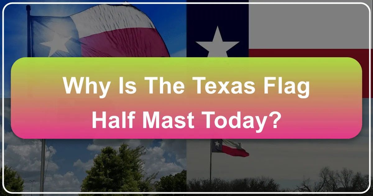 Why Is The Texas Flag Half Mast Today